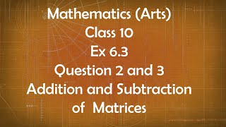 Class 10th General Maths Arts Group Ex 6.3 Question 2 and 3 Addition and Subtraction of Matrices