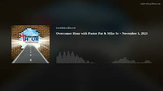 Overcomer Hour with Pastor Pat & Mike Sr | November 1, 2023