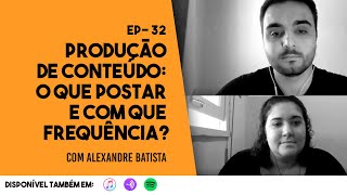 Ep. 32 - Produção de Conteúdo: O que postar e com que frequência?