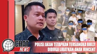 Polisi Akan Tetapkan Tersangka Bully Diduga Seret Anak Vincent Rompies - Chatnews 21 Februari 2024