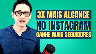 Como Aumentar 3X Mais o Alcance do Instagram e Ganhar Mais Seguidores [Passo a Passo]