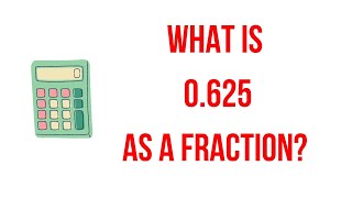 what is .625 as a fraction in simplest form? || what is 0.625 as fraction? || Fraction||