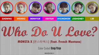 MONSTA X (몬스타엑스) - WHO DO U LOVE? (ft. French Montana) (Color Coded Eng/Esp Lyrics)