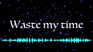 waste my time (original)