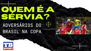 PRIMEIRO ADVERSÁRIO DO BRASIL NA COPA 2022 || QUEM É SÉRVIA? || TB SPORT BR || Trançapé da Bola