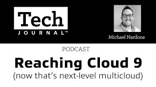 Tech Journal | What Does It Really Take to Have a Successful Multicloud Strategy?