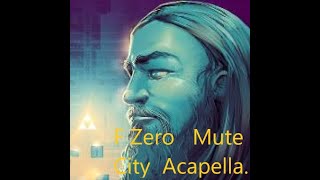 F Zero   Mute City  Acapella.