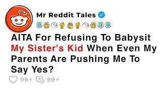 AITA For Refusing To Babysit My Sister's Kid When Even My Parents Are Pushing Me... - Reddit Family