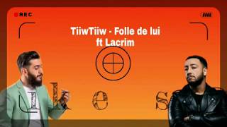 TiiwTiiw - FOLLE DE LUI ft. Lacrim [Paroles]