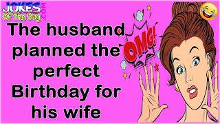 Funny Joke: The husband planned the perfect Birthday for his wife