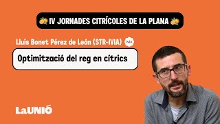 JORNADES CITRÍCOLES DE LA PLANA 2024 | 10/14 | Lluís Bonet Pérez de León (STR-IVIA)