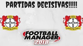 FM18 -Leverkusen - 5 -Partidas Decisivas!!!