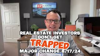 Major Change For Real Estate Investors Coming 8/17/24