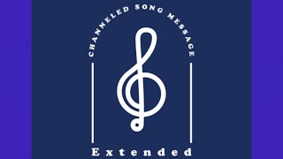 Channeled song message extended 🎼 12/8/24