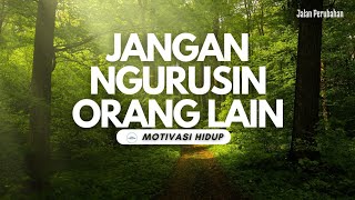 JANGAN SUKA NGURUSIN ORANG LAIN || Video Motivasi