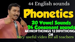 #Phonetics The 44 Sounds & Symbols Vowel sounds -20, Consonant sounds - 24 Monopthongs & Diphthongs