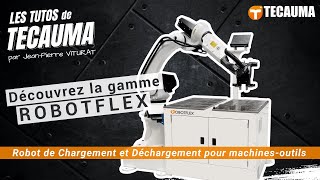 Les tutos de TECAUMA - Découvrez ROBOTFLEX, robot de chargement pour machines-outils