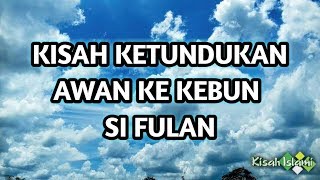 Kisah Ketundukan Awan ke Kebun si Fulan || Kisah Islami