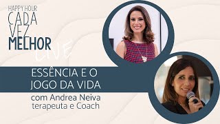 Happy Hour | Essência e o Jogo da Vida | com Andrea Neiva