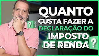 QUANTO CUSTA PARA FAZER A DECLARAÇÃO DO IMPOSTO DE RENDA 2024 ?