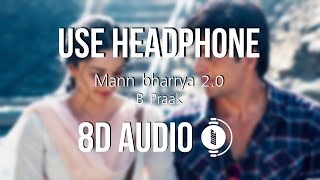 Mann bharryaa 2.0 (8D AUDIO) - B Praak | Shershaah | HQ 🎧