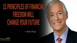 21 Principles Of Financial Freedom Will Change Your Future - Brian Tracy's Life Advice 2024