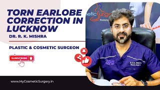 Torn Earlobe Split Earlobe Correction by Best Plastic Surgeon in Lucknow #tornearlobe