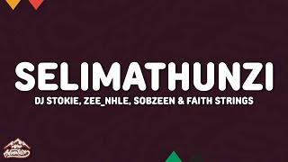 DJ Stokie, Zee_nhle & Sobzeen - Selimathunzi (Lyrics) feat. Faith Strings