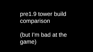 pre1.9 tower build comparison (but im bad)