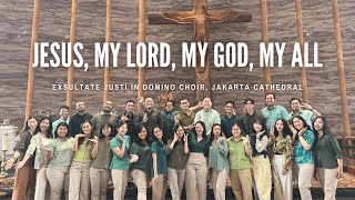 Jesus, My Lord, My God, My All - Exsultate Justi In Domino Choir, Jakarta Cathedral