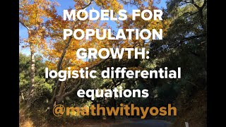 models for population growth - logistic growth, logistic differential equations, & carrying capacity