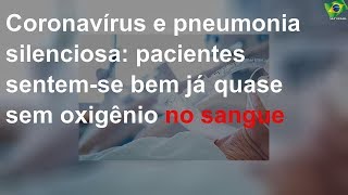 Coronavírus e pneumonia silenciosa: pacientes sentem-se bem já quase sem oxigênio no sangue