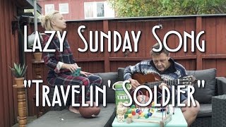 Travelin' soldier - Lazy Sunday Song Cover