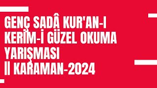 Genç Sadâ Kur'an-ı Kerim-i Güzel Okuma Yarışması || Karaman-2024