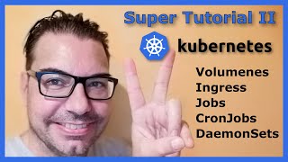 Tutorial Kubernetes II | Desde los Volumenes o Ingress a los DaemonSets | formación 100% practico