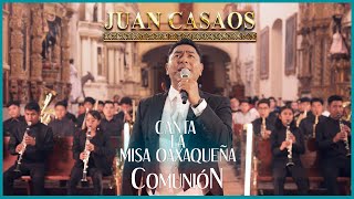 Juan Casaos Le Canta a Oaxaca || Misa Oaxaqueña ''Comunión''