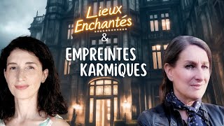 LIEUX ENCHANTÉS & EMPREINTES KARMIQUES