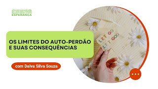 Palestra doutrinária:  Os limites o autoperdão e suas consequências, com Dalva Silva Souza.