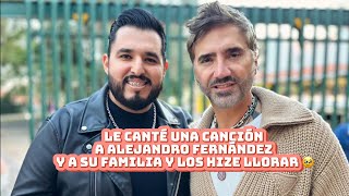 Le cante una canción a Alejandro Fernández y a Los Fernández y los hice llorar 🥹