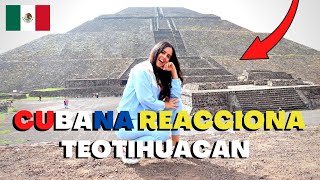 TEOTIHUACAN | CUBANA REACCIONA🇲🇽