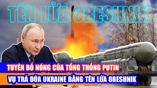 Tuyên bố nóng của Tổng thống Putin sau vụ trả đũa Ukraine bằng tên lửa Oreshnik