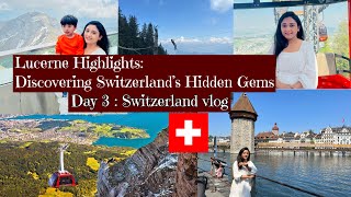 Day 3 of Switzerland | Exploring Lucerne: From Chapel Bridge to Mount Pilatus – A Swiss Adventure