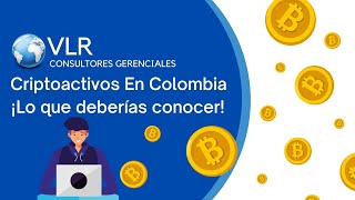 Criptoactivos En Colombia | ¡Lo que deberías conocer!