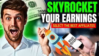 Skyrocket Your Earnings: How to Select the Best Affiliates!