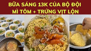 Bữa sáng của bộ đội tiêu chuẩn 13k có món mì tôm + trứng vịt lộn - Lê Anh Nuôi