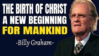 Billy Graham Sermons 2025 - The Birth of Christ: A New Beginning for Mankind