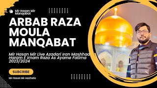 Arbab Raza Mola | Mir Hasan Mir | Live Manqabat | Haram e Imam Raza As || Ayam e Fatima | 2023/2024