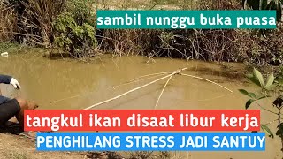 TANGKUL IKAN DISAAT LIBUR KERJA dapet sedikit tapi hilang stres