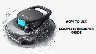 How to use Aiper Scuba SE Cordless Robotic Pool Cleaner | Complete beginner Guide