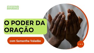 Palestra doutrinária: O poder da oração, com Samantha  Valadão.